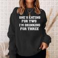 Shes Eating For Two Im Drinking For Three Funny Drinking Funny Designs Funny Gifts Sweatshirt Gifts for Her