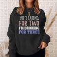 Shes Eating For Two Im Drinking For Three Funny Gift Sweatshirt Gifts for Her