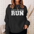 Shut Up And Run Funny Runners Running Running Funny Gifts Sweatshirt Gifts for Her