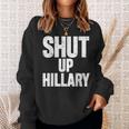 Shut Up Hillary Funny Anti Hillary Clinton Sweatshirt Gifts for Her