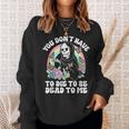 Skeleton Hand You Don’T Rose Have To Die To Be Dead To Me Sweatshirt Gifts for Her