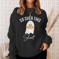So Over This Boo Sheet Ghost Halloween Horror Ghost Halloween Sweatshirt Gifts for Her