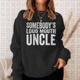 Somebodys Loud Mouth Uncle Fathers Day Funny Uncle Funny Gifts For Uncle Sweatshirt Gifts for Her
