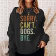 Sorry Can't Dog Bye Sweatshirt Gifts for Her