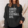 Sorry Can't Football Bye Quote Fan Football Player Sweatshirt Gifts for Her