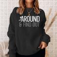 Stick Man Around And Find Out Funny Saying Adult Humor Men Humor Funny Gifts Sweatshirt Gifts for Her