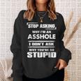 Stop Asking Why Im An Asshole Sweatshirt Gifts for Her
