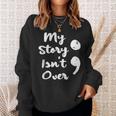 My Story Isnt Over Semicolon Mental Health Awareness Suicide Sweatshirt Gifts for Her