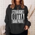 Straight Outta Grand Prairie Sweatshirt Gifts for Her