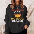 Support Your Local Hotdog Dealer Hotdog Lover Sweatshirt Gifts for Her