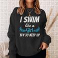 Swim Like A Girl Funny Swimming Girls Swimming Funny Gifts Sweatshirt Gifts for Her