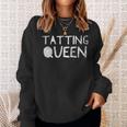 Tatting Queen - Funny Sewing Quote Love To Sew Saying Sweatshirt Gifts for Her