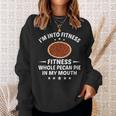 Thanksgiving Into Fitness Pecan Pie In Mouth Sweatshirt Gifts for Her