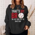 Thats My Bro Im Just Here For Snack Bar Brothers Baseball Baseball Funny Gifts Sweatshirt Gifts for Her