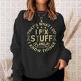 Thats What I Do I Fix Stuff And I Know Things Mechanic Mens Sweatshirt Gifts for Her