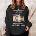 Thats What I Do I Pet Cats I Read Books And I Forget Things Sweatshirt Gifts for Her