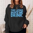The Lions Make Me Drink Men Sweatshirt Gifts for Her