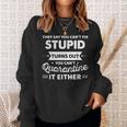 They Say You Cant Fix Stupid Turns Out You Cant Quarantine Sweatshirt Gifts for Her