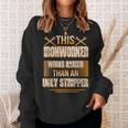 This Ironworker Works Harder Than An Ugly Stripper Job Pride Gift For Mens Sweatshirt Gifts for Her