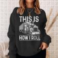 This Is How I Roll Semi Truck Driver Funny Trucker Sweatshirt Gifts for Her