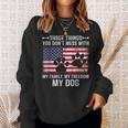 Three Things You Dont Mess With My Family Freedom My Dog Sweatshirt Gifts for Her
