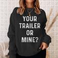 Your Trailer Or Mine Redneck Mobile Home Park Rv Sweatshirt Gifts for Her