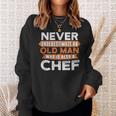 Never Underestimate An Old Man Who Is Also A Chef Sweatshirt Gifts for Her