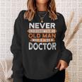 Never Underestimate An Old Man Who Is Also A Doctor Sweatshirt Gifts for Her