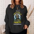 Never Underestimate Old Man With A Fishing Rod Born In Dec Sweatshirt Gifts for Her