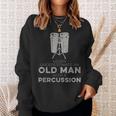 Never Underestimate An Old Man With A Percussion Humor Sweatshirt Gifts for Her