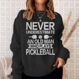 Never Underestimate An Old Man Pickleball Player Sweatshirt Gifts for Her