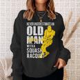 Never Underestimate An Old Man With A Squash Racquet Sweatshirt Gifts for Her
