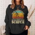 Never Underestimate An Old Surfer Surfing Surf Surfboard Sweatshirt Gifts for Her