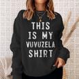 This Is My Vuvuzela Vuvuzela Player Sweatshirt Gifts for Her