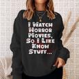 I Watch Horror Movies So I Like Know Stuff Movies Sweatshirt Gifts for Her