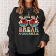 We Are On A Break Teacher Retro Groovy Summer Break Teachers Sweatshirt Gifts for Her