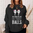 We Used To Live In Your Balls Fathers Day Cute 2 Girls Sperm Sweatshirt Gifts for Her