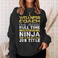 Wellness Coach Ninja Isnt An Actual Job Title Sweatshirt Gifts for Her