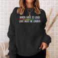 When Hate Is Loud Love Must Be Louder Lgbt Sweatshirt Gifts for Her