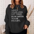 When Your Legs Get Tired Run With Your Heart Gift For Runner Sweatshirt Gifts for Her