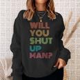 Will You Shut Up Man 2020 President Debate Quote Sweatshirt Gifts for Her
