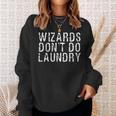 Wizards Dont Do Laundry Funny Magical Powers Gift Sweatshirt Gifts for Her