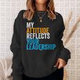 Work Swagazon Associate My Attitude Reflects Your Leadership Sweatshirt Gifts for Her