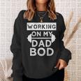 Working On My Dad Bod Funny Fat Dad Gym Fathers Day Sweatshirt Gifts for Her