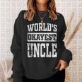 Worlds Okayest Dad Best Uncle Ever Funny Uncle Gift Sweatshirt Gifts for Her