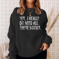 Yes I Really Do Need All These Books Funny Geeky Book Worm Sweatshirt Gifts for Her
