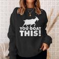 You Goat This Motivational Goat Pun Sweatshirt Gifts for Her