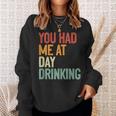 You Had Me At Day Drinking Alcohol Drinking Sweatshirt Gifts for Her