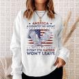 America A Country So Great Even Its Haters Wont Leave Humor Sweatshirt Gifts for Her