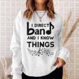 Band Director I Direct Band And I Know Things Sweatshirt Gifts for Her